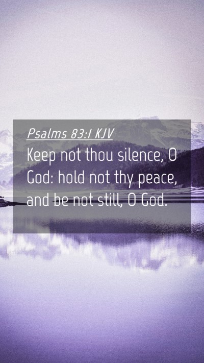 Picture 04 - Psalms 83:1 KJV Mobile Phone Wallpaper - Keep not thou silence, O God: hold not thy peace, - Mobile Bible Verse Wallpaper
