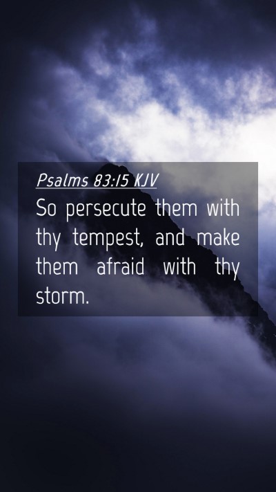 Picture 04 - Psalms 83:15 KJV Mobile Phone Wallpaper - So persecute them with thy tempest, and make them - Mobile Bible Verse Wallpaper
