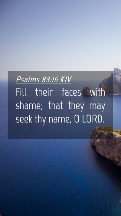 Picture 04 - Psalms 83:16 KJV Mobile Phone Wallpaper - Fill their faces with shame; that they may seek - Mobile Bible Verse Wallpaper