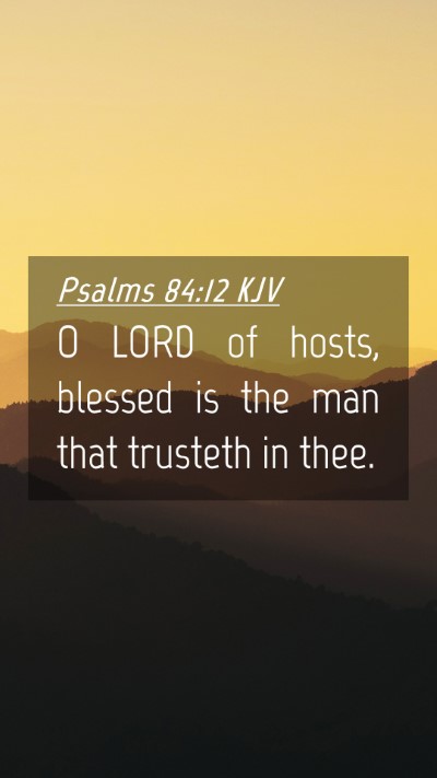 Picture 04 - Psalms 84:12 KJV Mobile Phone Wallpaper - O LORD of hosts, blessed is the man that trusteth - Mobile Bible Verse Wallpaper