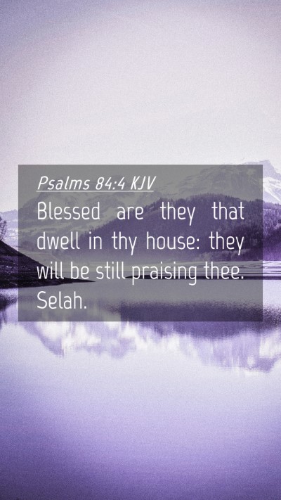 Picture 04 - Psalms 84:4 KJV Mobile Phone Wallpaper - Blessed are they that dwell in thy house: they - Mobile Bible Verse Wallpaper