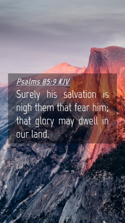 Picture 04 - Psalms 85:9 KJV Mobile Phone Wallpaper - Surely his salvation is nigh them that fear him; - Mobile Bible Verse Wallpaper
