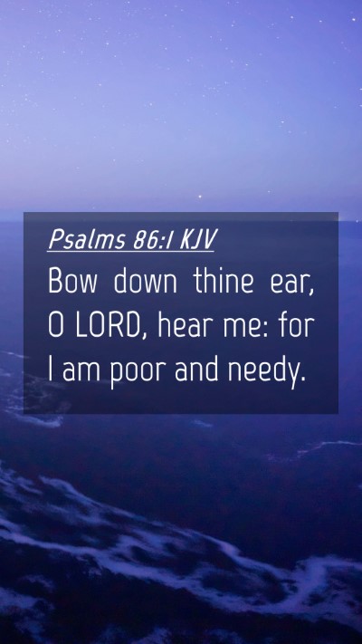 Picture 04 - Psalms 86:1 KJV Mobile Phone Wallpaper - Bow down thine ear, O LORD, hear me: for I am - Mobile Bible Verse Wallpaper