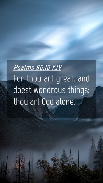 Picture 04 - Psalms 86:10 KJV Mobile Phone Wallpaper - For thou art great, and doest wondrous things: - Mobile Bible Verse Wallpaper