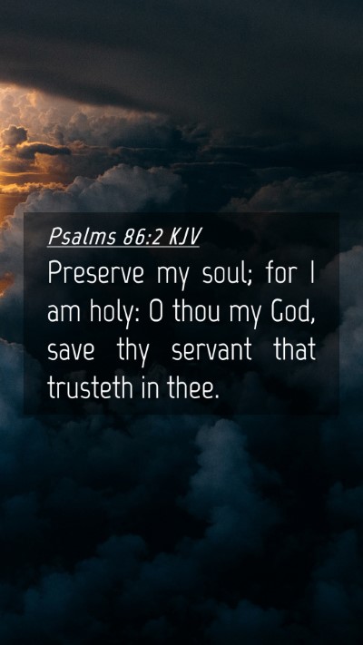 Picture 04 - Psalms 86:2 KJV Mobile Phone Wallpaper - Preserve my soul; for I am holy: O thou my God, - Mobile Bible Verse Wallpaper