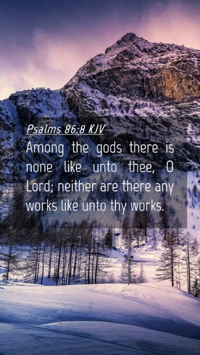 Picture 04 - Psalms 86:8 KJV Mobile Phone Wallpaper - Among the gods there is none like unto thee, O - Mobile Bible Verse Wallpaper