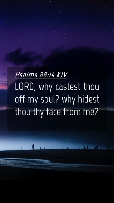 Picture 04 - Psalms 88:14 KJV Mobile Phone Wallpaper - LORD, why castest thou off my soul? why hidest - Mobile Bible Verse Wallpaper