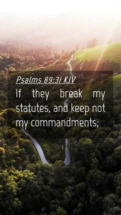 Picture 04 - Psalms 89:31 KJV Mobile Phone Wallpaper - If they break my statutes, and keep not my - Mobile Bible Verse Wallpaper