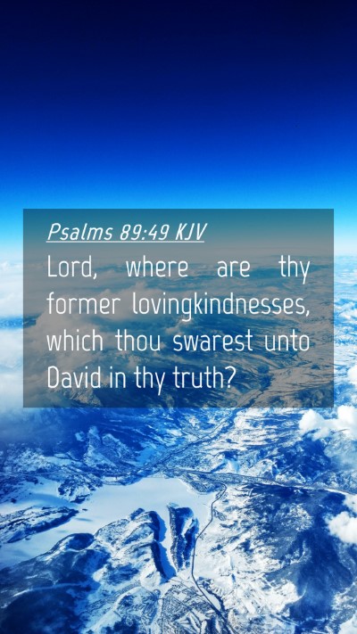 Picture 04 - Psalms 89:49 KJV Mobile Phone Wallpaper - Lord, where are thy former lovingkindnesses, - Mobile Bible Verse Wallpaper