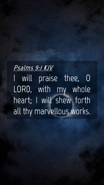 Picture 04 - Psalms 9:1 KJV Mobile Phone Wallpaper - I will praise thee, O LORD, with my whole heart; - Mobile Bible Verse Wallpaper
