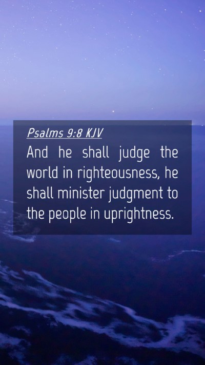 Picture 04 - Psalms 9:8 KJV Mobile Phone Wallpaper - And he shall judge the world in righteousness, he - Mobile Bible Verse Wallpaper