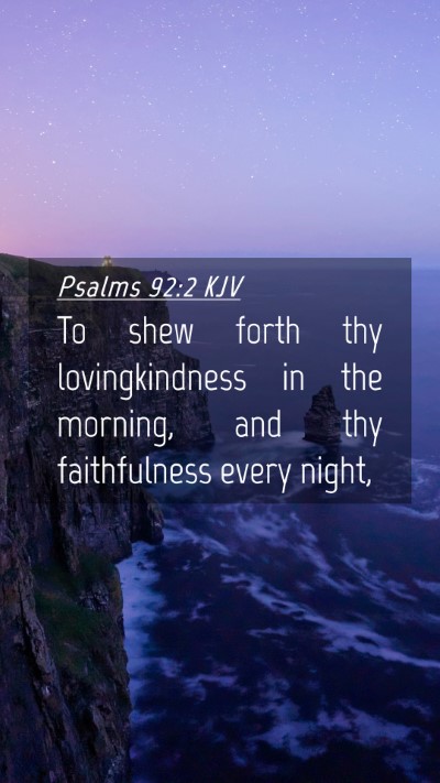 Picture 04 - Psalms 92:2 KJV Mobile Phone Wallpaper - To shew forth thy lovingkindness in the morning, - Mobile Bible Verse Wallpaper
