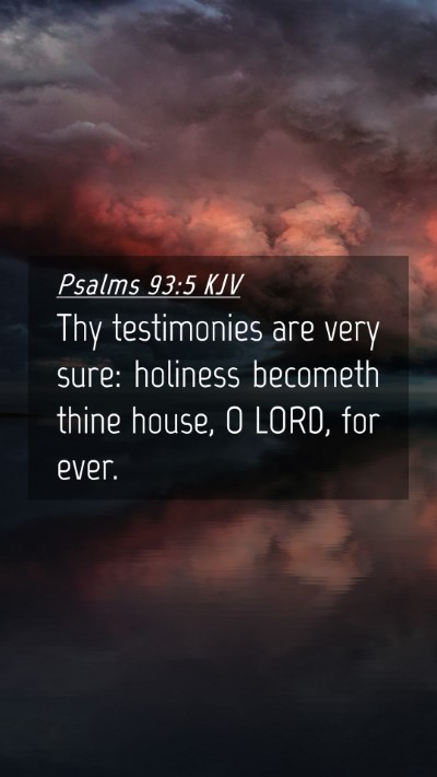 Picture 04 - Psalms 93:5 KJV Mobile Phone Wallpaper - Thy testimonies are very sure: holiness becometh - Mobile Bible Verse Wallpaper