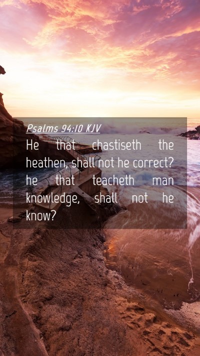 Picture 04 - Psalms 94:10 KJV Mobile Phone Wallpaper - He that chastiseth the heathen, shall not he - Mobile Bible Verse Wallpaper