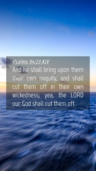 Picture 04 - Psalms 94:23 KJV Mobile Phone Wallpaper - And he shall bring upon them their own iniquity, - Mobile Bible Verse Wallpaper