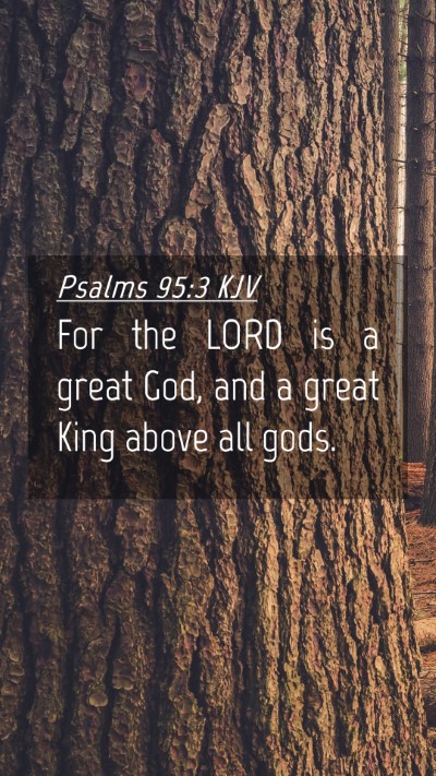 Picture 04 - Psalms 95:3 KJV Mobile Phone Wallpaper - For the LORD is a great God, and a great King - Mobile Bible Verse Wallpaper