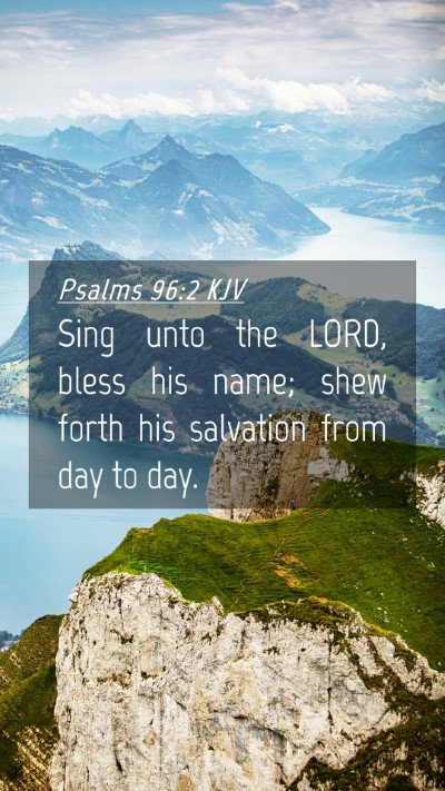 Picture 04 - Psalms 96:2 KJV Mobile Phone Wallpaper - Sing unto the LORD, bless his name; shew forth - Mobile Bible Verse Wallpaper