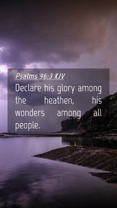 Picture 04 - Psalms 96:3 KJV Mobile Phone Wallpaper - Declare his glory among the heathen, his wonders - Mobile Bible Verse Wallpaper
