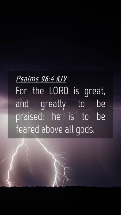 Picture 04 - Psalms 96:4 KJV Mobile Phone Wallpaper - For the LORD is great, and greatly to be praised: - Mobile Bible Verse Wallpaper