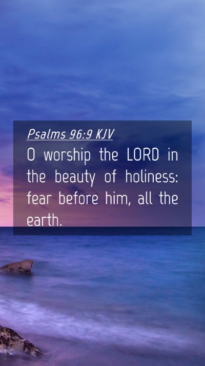 Picture 04 - Psalms 96:9 KJV Mobile Phone Wallpaper - O worship the LORD in the beauty of holiness: - Mobile Bible Verse Wallpaper