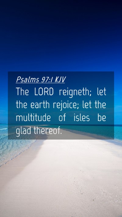 Picture 04 - Psalms 97:1 KJV Mobile Phone Wallpaper - The LORD reigneth; let the earth rejoice; let the - Mobile Bible Verse Wallpaper