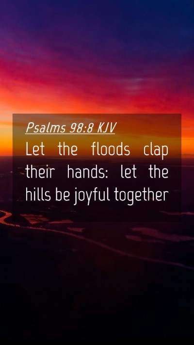Picture 04 - Psalms 98:8 KJV Mobile Phone Wallpaper - Let the floods clap their hands: let the hills be - Mobile Bible Verse Wallpaper