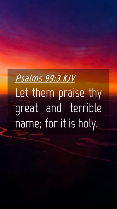 Picture 04 - Psalms 99:3 KJV Mobile Phone Wallpaper - Let them praise thy great and terrible name; for - Mobile Bible Verse Wallpaper