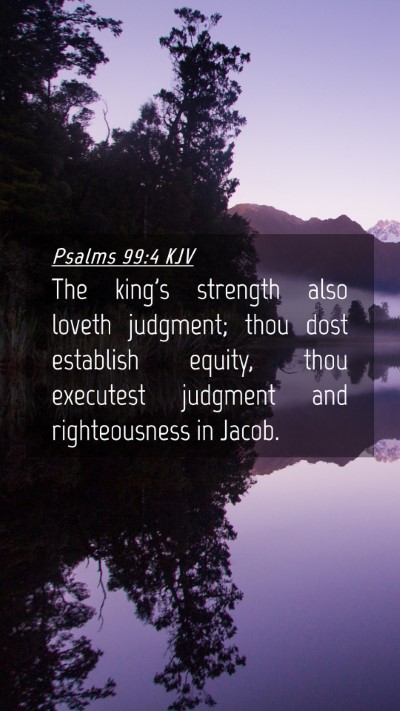 Picture 04 - Psalms 99:4 KJV Mobile Phone Wallpaper - The king's strength also loveth judgment; thou - Mobile Bible Verse Wallpaper