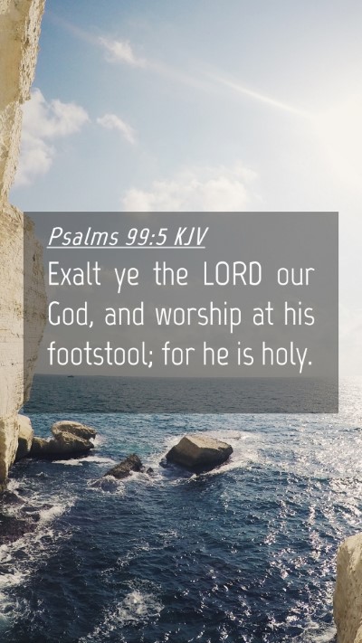Picture 04 - Psalms 99:5 KJV Mobile Phone Wallpaper - Exalt ye the LORD our God, and worship at his - Mobile Bible Verse Wallpaper