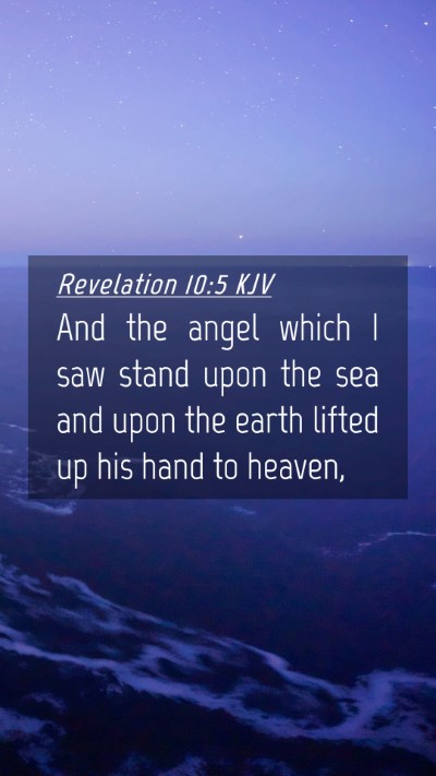 Picture 04 - Revelation 10:5 KJV Mobile Phone Wallpaper - And the angel which I saw stand upon the sea and - Mobile Bible Verse Wallpaper