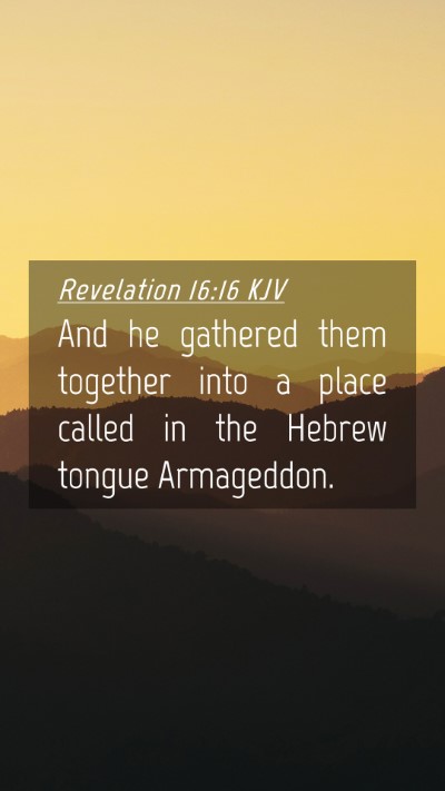 Picture 04 - Revelation 16:16 KJV Mobile Phone Wallpaper - And he gathered them together into a place called - Mobile Bible Verse Wallpaper