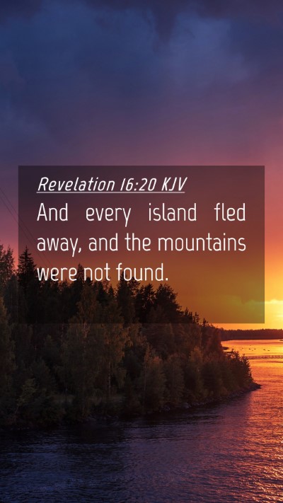 Picture 04 - Revelation 16:20 KJV Mobile Phone Wallpaper - And every island fled away, and the mountains - Mobile Bible Verse Wallpaper