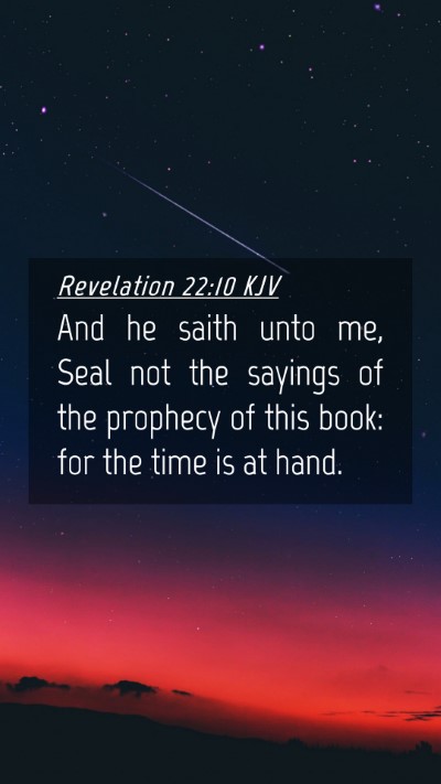 Picture 04 - Revelation 22:10 KJV Mobile Phone Wallpaper - And he saith unto me, Seal not the sayings of the - Mobile Bible Verse Wallpaper