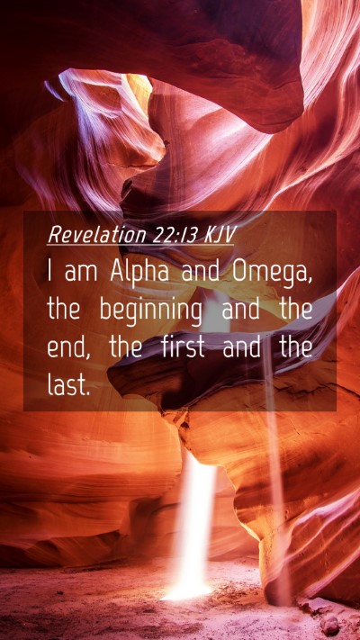 Picture 04 - Revelation 22:13 KJV Mobile Phone Wallpaper - I am Alpha and Omega, the beginning and the end, - Mobile Bible Verse Wallpaper