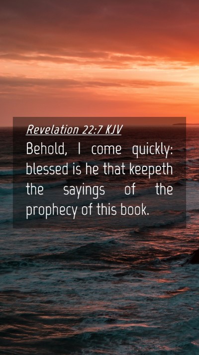 Picture 04 - Revelation 22:7 KJV Mobile Phone Wallpaper - Behold, I come quickly: blessed is he that - Mobile Bible Verse Wallpaper