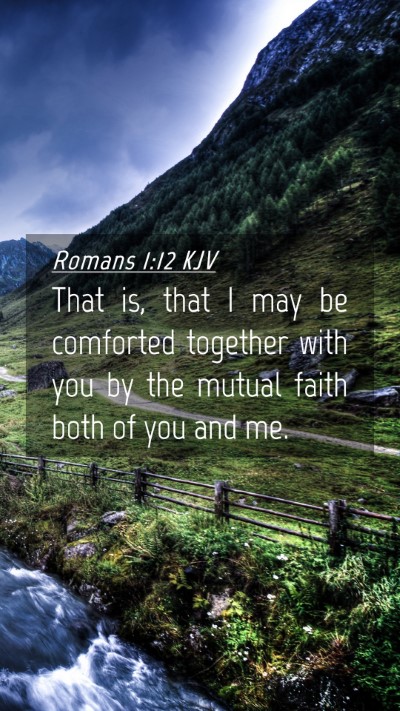 Picture 04 - Romans 1:12 KJV Mobile Phone Wallpaper - That is, that I may be comforted together with - Mobile Bible Verse Wallpaper