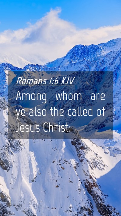 Picture 04 - Romans 1:6 KJV Mobile Phone Wallpaper - Among whom are ye also the called of Jesus - Mobile Bible Verse Wallpaper