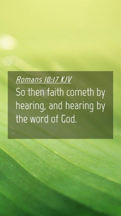 Picture 04 - Romans 10:17 KJV Mobile Phone Wallpaper - So then faith cometh by hearing, and hearing by - Mobile Bible Verse Wallpaper
