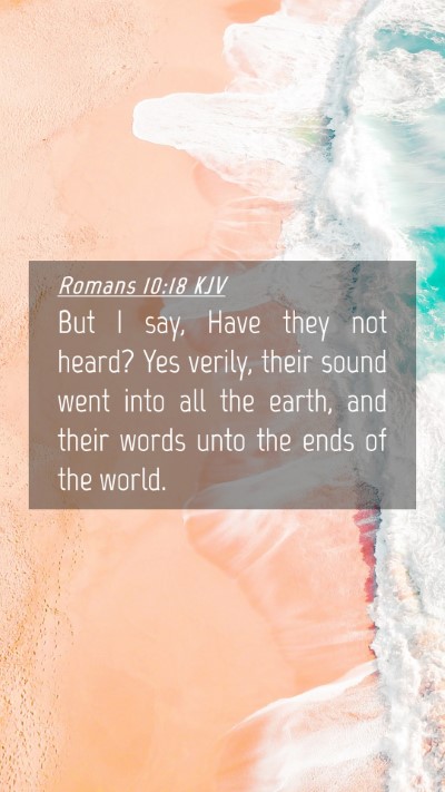 Picture 04 - Romans 10:18 KJV Mobile Phone Wallpaper - But I say, Have they not heard? Yes verily, their - Mobile Bible Verse Wallpaper