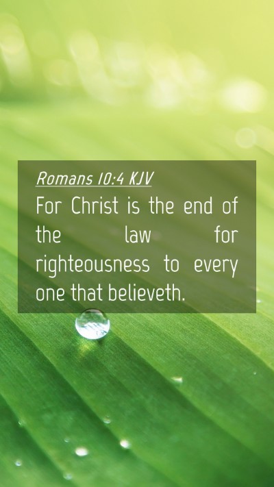 Picture 04 - Romans 10:4 KJV Mobile Phone Wallpaper - For Christ is the end of the law for - Mobile Bible Verse Wallpaper