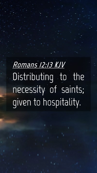 Picture 04 - Romans 12:13 KJV Mobile Phone Wallpaper - Distributing to the necessity of saints; given to - Mobile Bible Verse Wallpaper