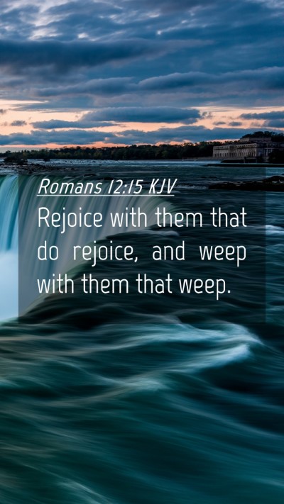 Picture 04 - Romans 12:15 KJV Mobile Phone Wallpaper - Rejoice with them that do rejoice, and weep with - Mobile Bible Verse Wallpaper