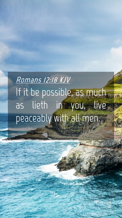 Picture 04 - Romans 12:18 KJV Mobile Phone Wallpaper - If it be possible, as much as lieth in you, live - Mobile Bible Verse Wallpaper