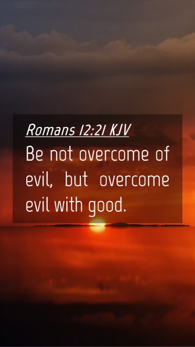 Picture 04 - Romans 12:21 KJV Mobile Phone Wallpaper - Be not overcome of evil, but overcome evil with - Mobile Bible Verse Wallpaper