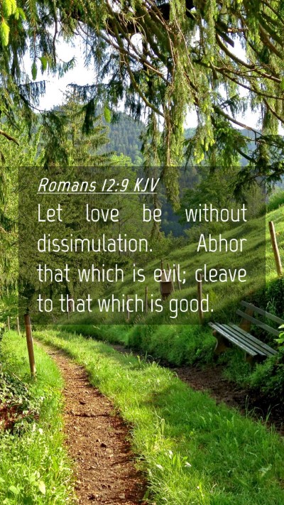 Picture 04 - Romans 12:9 KJV Mobile Phone Wallpaper - Let love be without dissimulation. Abhor that - Mobile Bible Verse Wallpaper