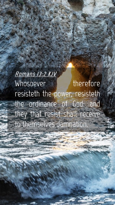Picture 04 - Romans 13:2 KJV Mobile Phone Wallpaper - Whosoever therefore resisteth the power, - Mobile Bible Verse Wallpaper