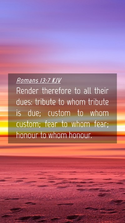 Picture 04 - Romans 13:7 KJV Mobile Phone Wallpaper - Render therefore to all their dues: tribute to - Mobile Bible Verse Wallpaper