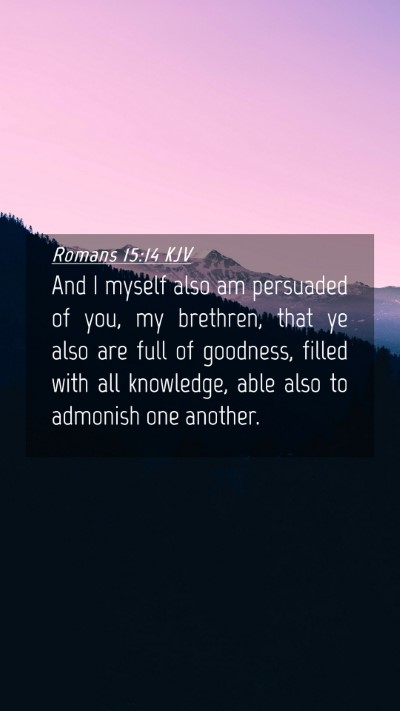 Picture 04 - Romans 15:14 KJV Mobile Phone Wallpaper - And I myself also am persuaded of you, my - Mobile Bible Verse Wallpaper