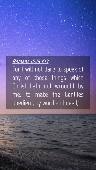 Picture 04 - Romans 15:18 KJV Mobile Phone Wallpaper - For I will not dare to speak of any of those - Mobile Bible Verse Wallpaper