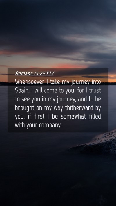 Picture 04 - Romans 15:24 KJV Mobile Phone Wallpaper - Whensoever I take my journey into Spain, I will - Mobile Bible Verse Wallpaper